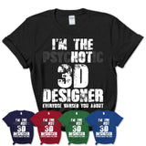 I'm The Psychotic 3D Designer Everyone Warned You About Funny Coworker Tshirt