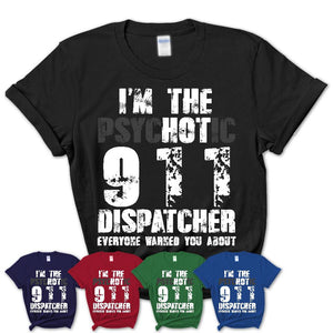 I'm The Psychotic 911 Dispatcher Everyone Warned You About Funny Coworker Tshirt