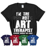 I'm The Psychotic Art Therapist Everyone Warned You About Funny Coworker Tshirt