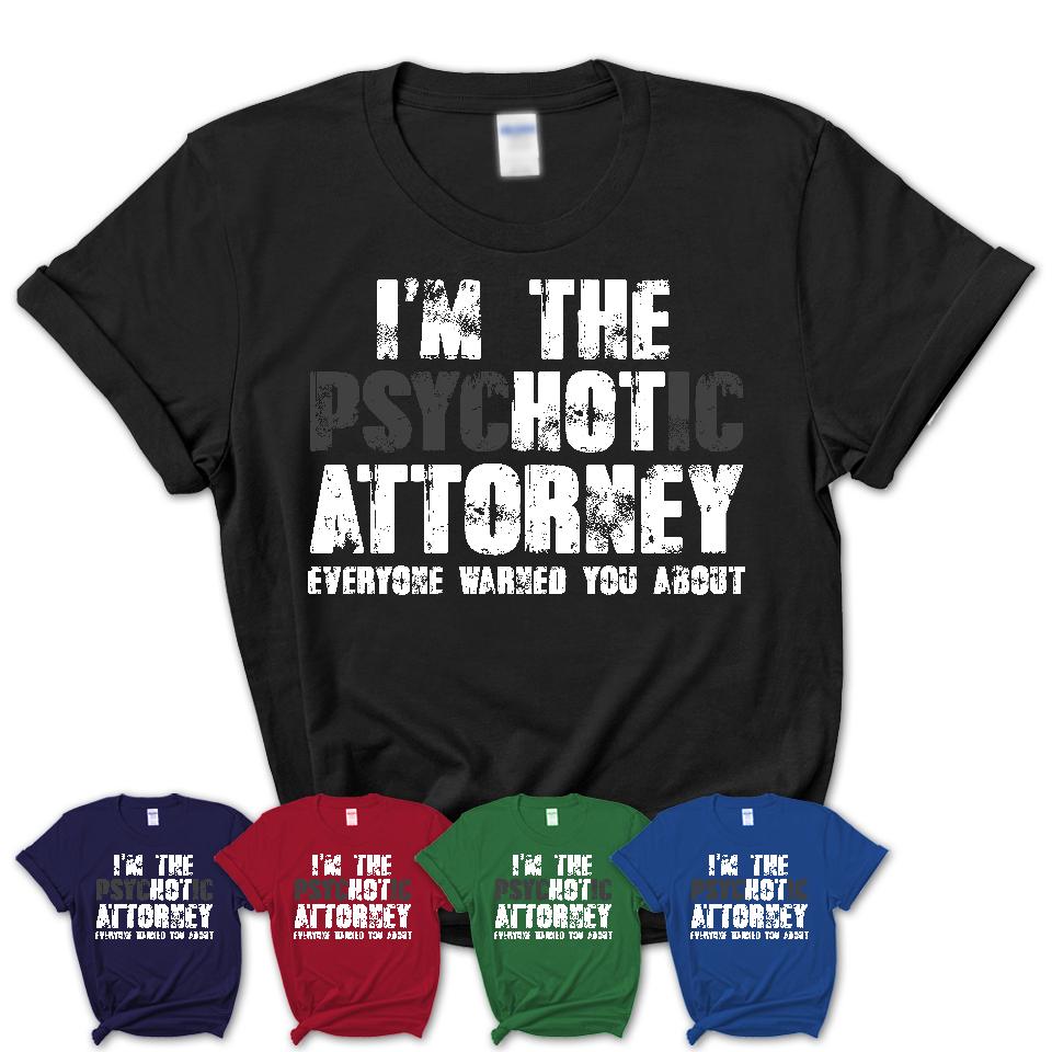 I'm The Psychotic Attorney Everyone Warned You About Funny Coworker Tshirt
