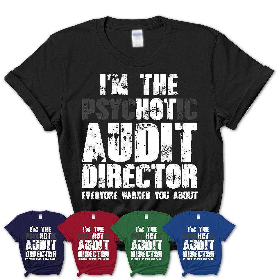 I'm The Psychotic Audit Director Everyone Warned You About Funny Coworker Tshirt