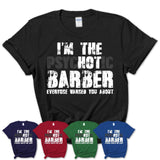 I'm The Psychotic Barber Everyone Warned You About Funny Coworker Tshirt