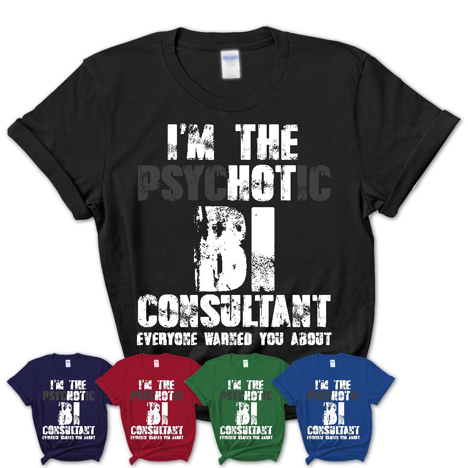 I'm The Psychotic Bi Consultant Everyone Warned You About Funny Coworker Tshirt