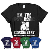 I'm The Psychotic Bi Consultant Everyone Warned You About Funny Coworker Tshirt