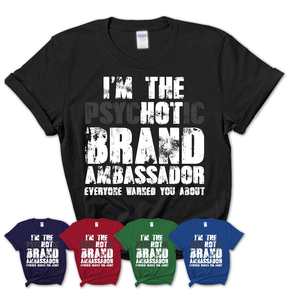 I'm The Psychotic Brand Ambassador Everyone Warned You About Funny Coworker Tshirt