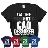 I'm The Psychotic Cad Designer Everyone Warned You About Funny Coworker Tshirt