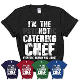 I'm The Psychotic Catering Chef Everyone Warned You About Funny Coworker Tshirt