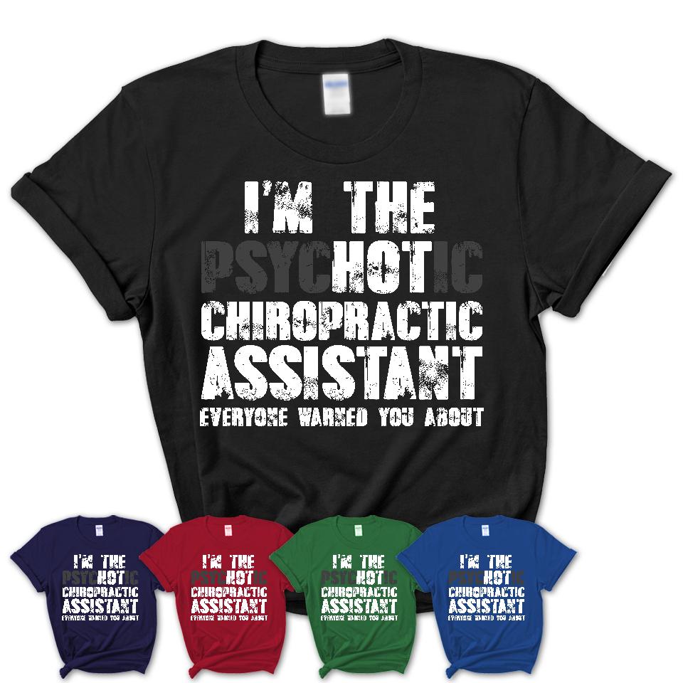 I'm The Psychotic Chiropractic Assistant Everyone Warned You About Funny Coworker Tshirt