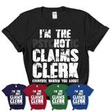 I'm The Psychotic Claims Clerk Everyone Warned You About Funny Coworker Tshirt