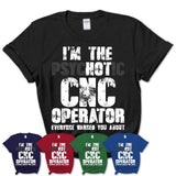 I'm The Psychotic Cnc Operator Everyone Warned You About Funny Coworker Tshirt