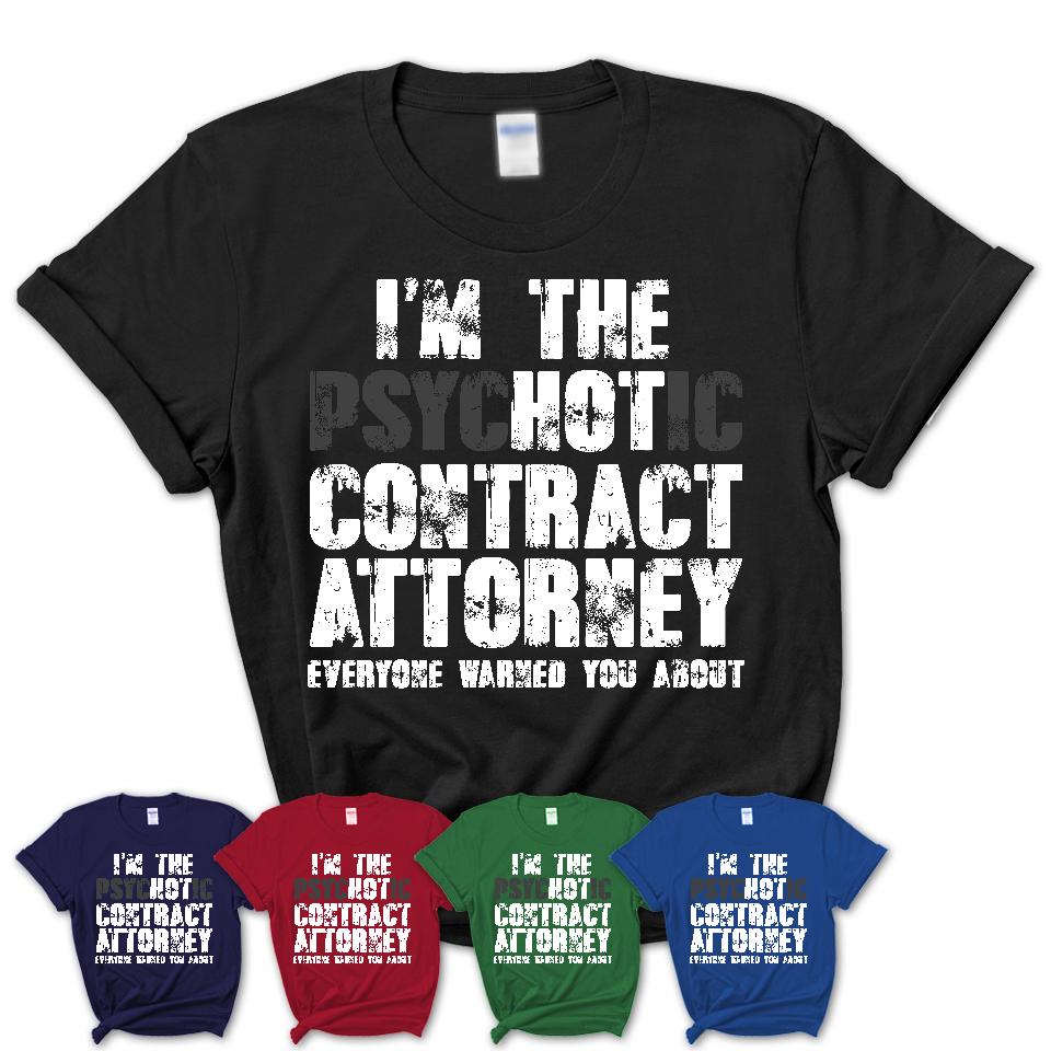 I'm The Psychotic Contract Attorney Everyone Warned You About Funny Coworker Tshirt