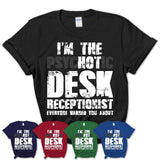I'm The Psychotic Desk Receptionist Everyone Warned You About Funny Coworker Tshirt