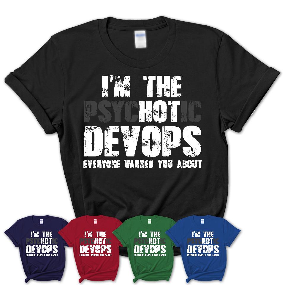 I'm The Psychotic Devops Everyone Warned You About Funny Coworker Tshirt