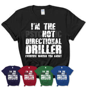 I'm The Psychotic Directional Driller Everyone Warned You About Funny Coworker Tshirt