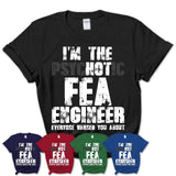 I'm The Psychotic Fea Engineer Everyone Warned You About Funny Coworker Tshirt