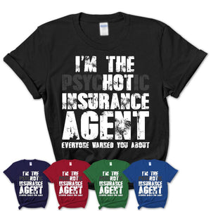 I'm The Psychotic Insurance Agent Everyone Warned You About Funny Coworker Tshirt