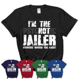 I'm The Psychotic Jailer Everyone Warned You About Funny Coworker Tshirt