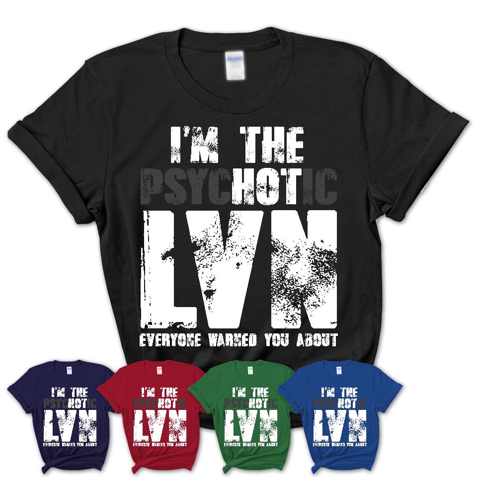 I'm The Psychotic LVN Everyone Warned You About Funny Coworker Tshirt