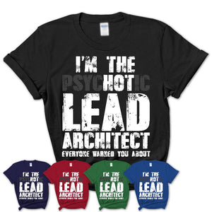 I'm The Psychotic Lead Architect Everyone Warned You About Funny Coworker Tshirt