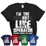 I'm The Psychotic Line Operator Everyone Warned You About Funny Coworker Tshirt