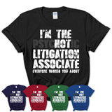 I'm The Psychotic Litigation Associate Everyone Warned You About Funny Coworker Tshirt