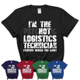 I'm The Psychotic Logistics Technician Everyone Warned You About Funny Coworker Tshirt