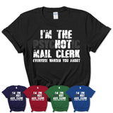 I'm The Psychotic Mail Clerk Everyone Warned You About Funny Coworker Tshirt