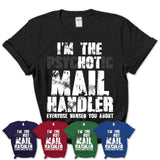 I'm The Psychotic Mail Handler Everyone Warned You About Funny Coworker Tshirt