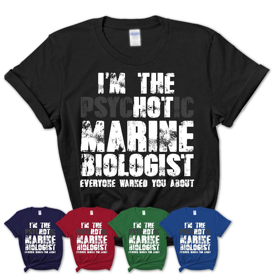 I'm The Psychotic Marine Biologist Everyone Warned You About Funny Coworker Tshirt