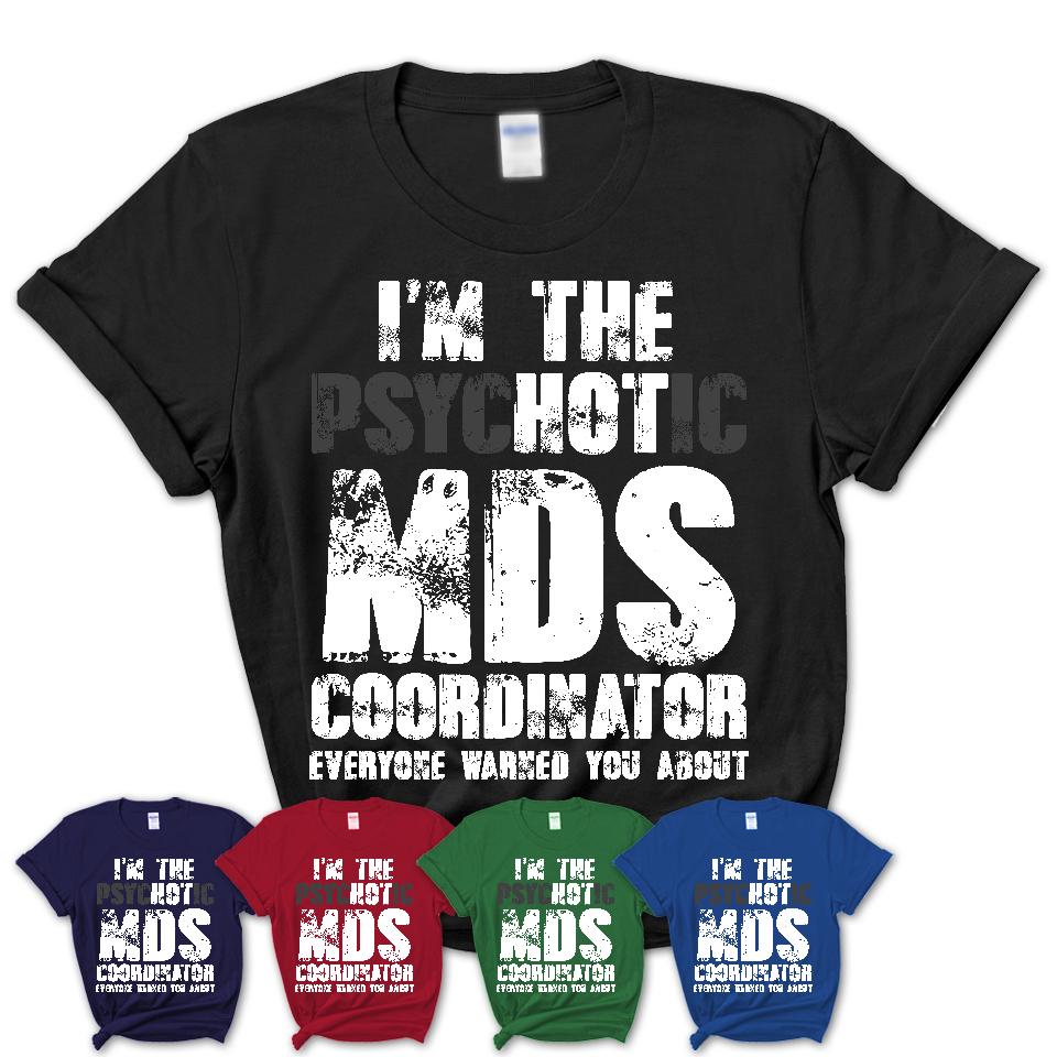 I'm The Psychotic Mds Coordinator Everyone Warned You About Funny Coworker Tshirt