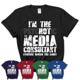I'm The Psychotic Media Consultant Everyone Warned You About Funny Coworker Tshirt