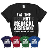 I'm The Psychotic Medical Assistant Everyone Warned You About Funny Coworker Tshirt