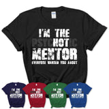 I'm The Psychotic Mentor Everyone Warned You About Funny Coworker Tshirt