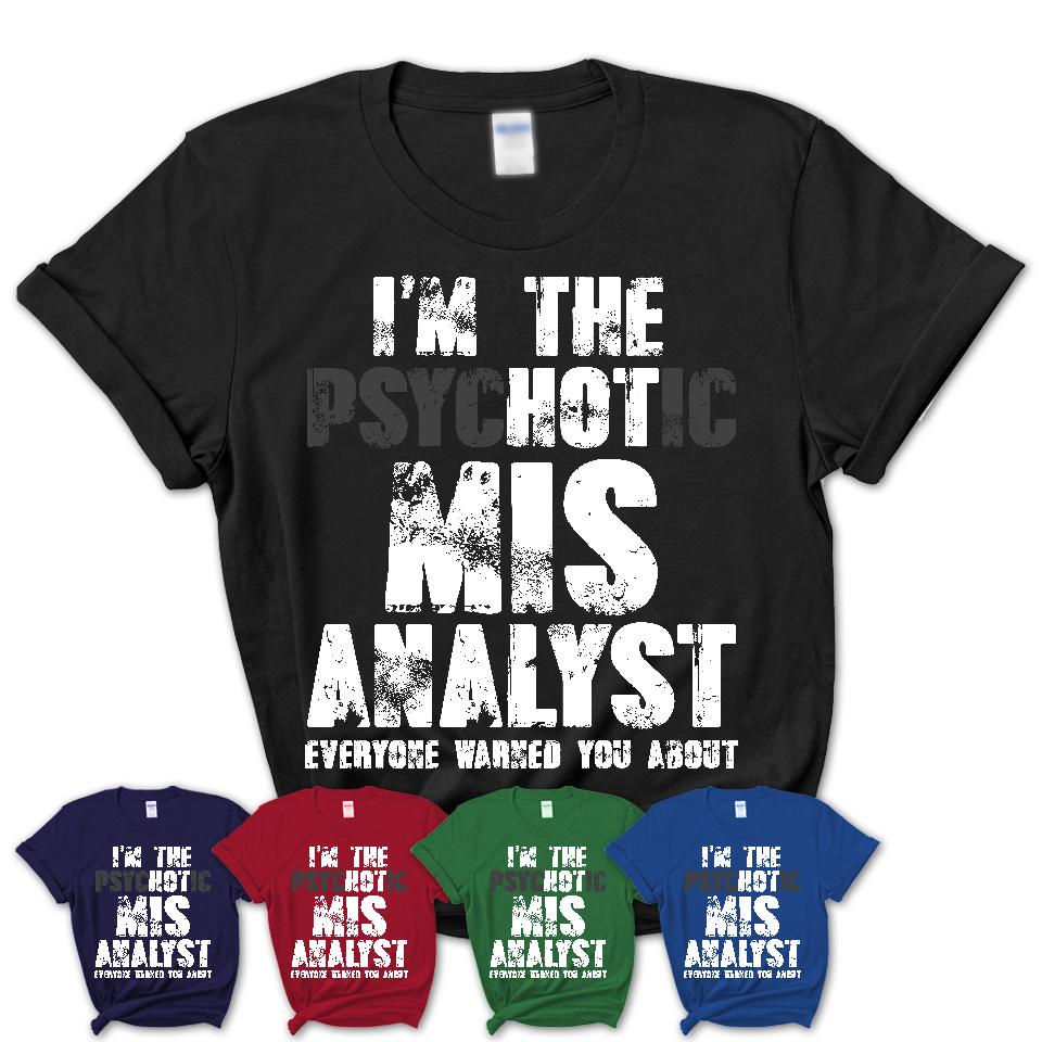 I'm The Psychotic Mis Analyst Everyone Warned You About Funny Coworker Tshirt