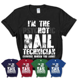 I'm The Psychotic Nail Technician Everyone Warned You About Funny Coworker Tshirt