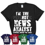 I'm The Psychotic News Analyst Everyone Warned You About Funny Coworker Tshirt