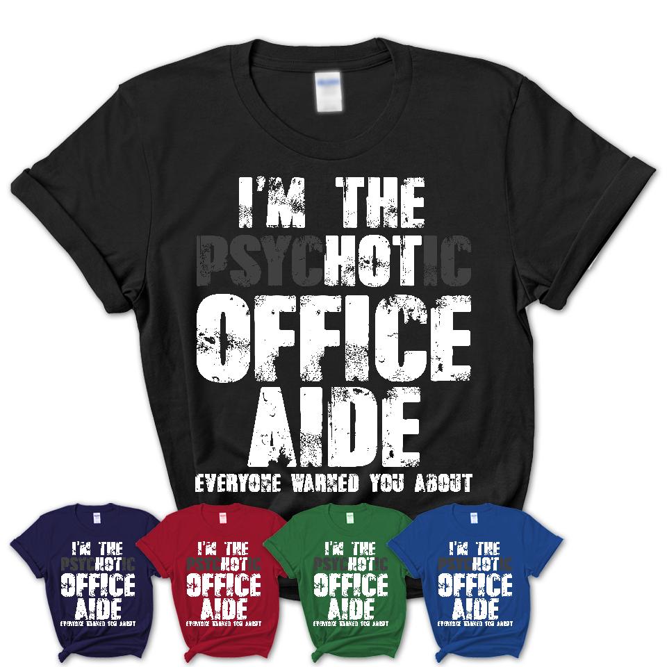 I'm The Psychotic Office Aide Everyone Warned You About Funny Coworker Tshirt