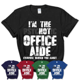 I'm The Psychotic Office Aide Everyone Warned You About Funny Coworker Tshirt