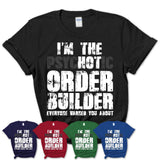 I'm The Psychotic Order Builder Everyone Warned You About Funny Coworker Tshirt