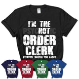I'm The Psychotic Order Clerk Everyone Warned You About Funny Coworker Tshirt