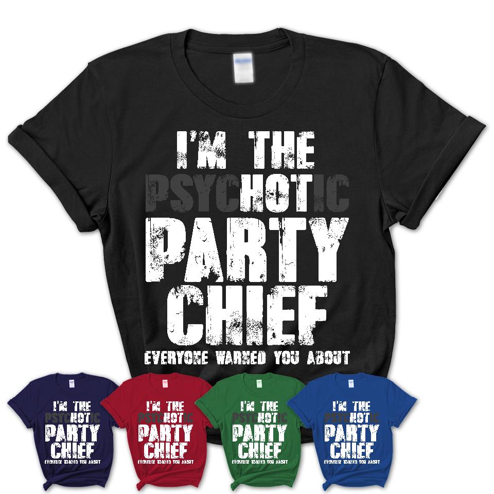 I'm The Psychotic Party Chief Everyone Warned You About Funny Coworker Tshirt