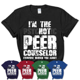 I'm The Psychotic Peer Counselor Everyone Warned You About Funny Coworker Tshirt
