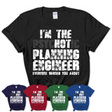 I'm The Psychotic Planning Engineer Everyone Warned You About Funny Coworker Tshirt