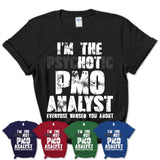 I'm The Psychotic Pmo Analyst Everyone Warned You About Funny Coworker Tshirt