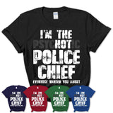 I'm The Psychotic Police Chief Everyone Warned You About Funny Coworker Tshirt