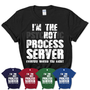 I'm The Psychotic Process Server Everyone Warned You About Funny Coworker Tshirt