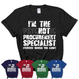 I'm The Psychotic Procurement Specialist Everyone Warned You About Funny Coworker Tshirt