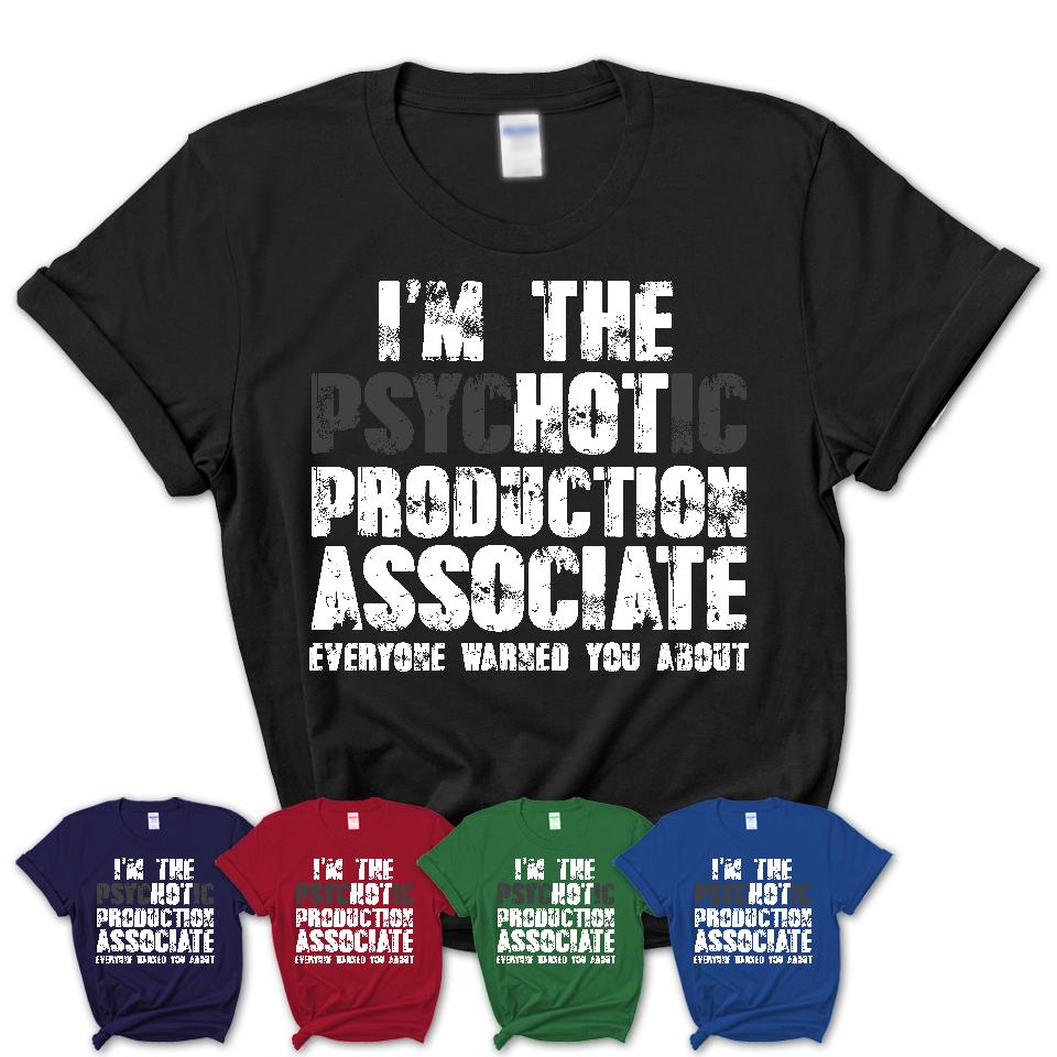 I'm The Psychotic Production Associate Everyone Warned You About Funny Coworker Tshirt