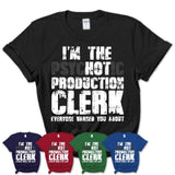 I'm The Psychotic Production Clerk Everyone Warned You About Funny Coworker Tshirt