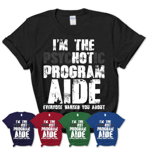 I'm The Psychotic Program Aide Everyone Warned You About Funny Coworker Tshirt